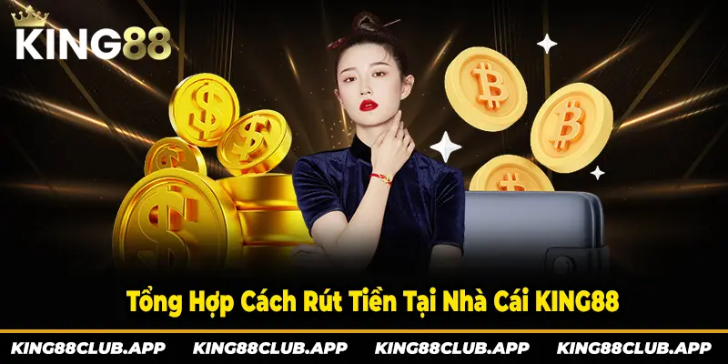 Tổng hợp các cách rút tiền tại nhà cái KING88