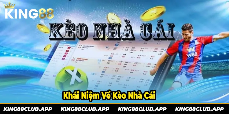 Tìm hiểu về khái niệm và vai trò của Kèo nhà cái