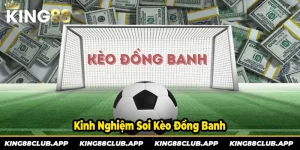 Kinh nghiệm soi kèo đồng banh hiệu quả nhất