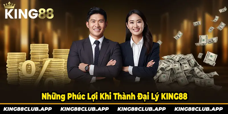 Những phúc lợi được hưởng khi trở thành đại lý KING88