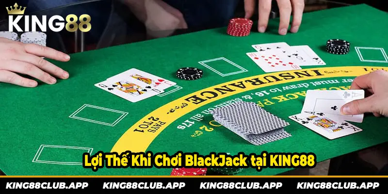 Lợi thế khi chơi Blackjack tại KING88