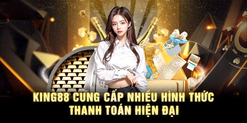 Quy trình nạp rút tại KING88 rất nhanh chóng, hiện đại